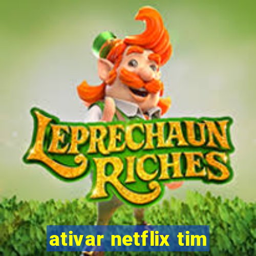 ativar netflix tim